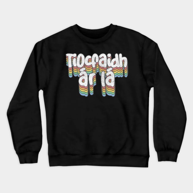 Tiocfaidh ár lá / Our Day Will Come Crewneck Sweatshirt by feck!